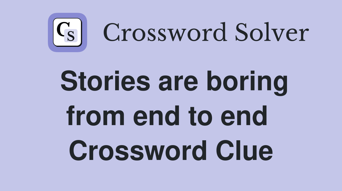 Stories are boring from end to end  Crossword Clue