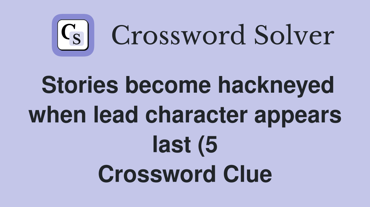 Stories become hackneyed when lead character appears last (5 Stories become hackneyed when lead character appears last (5