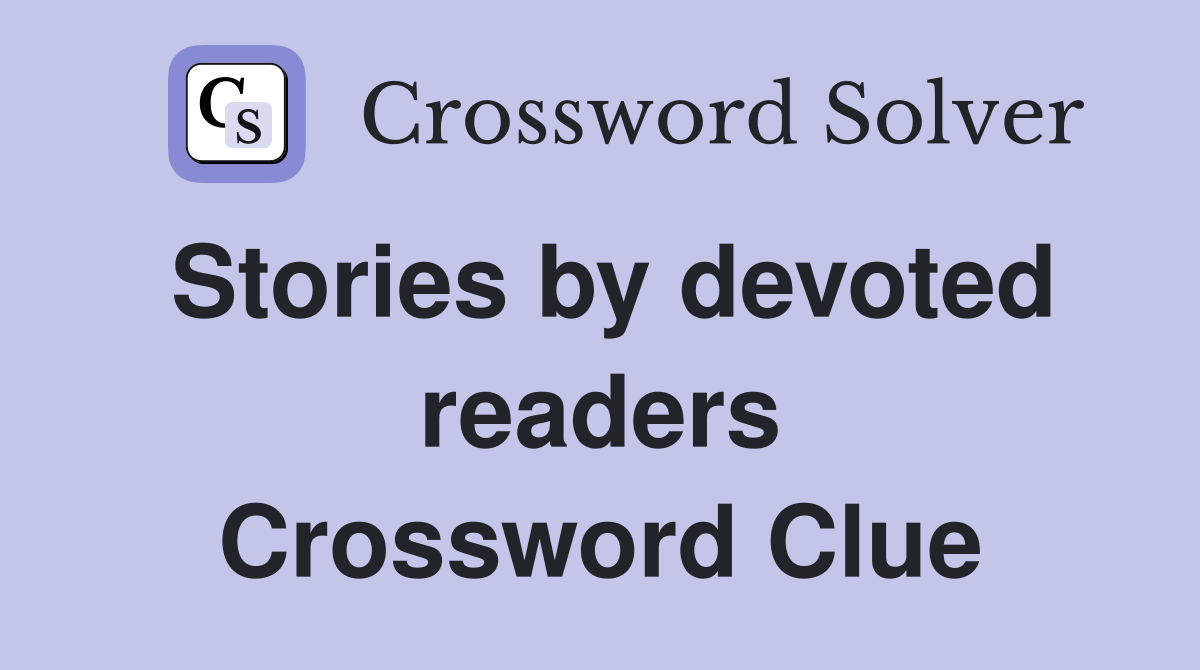 Stories by devoted readers Crossword Clue