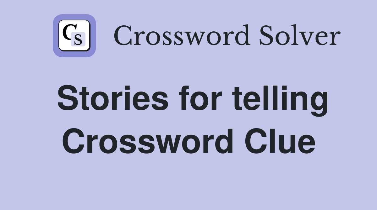 Stories for telling Crossword Clue