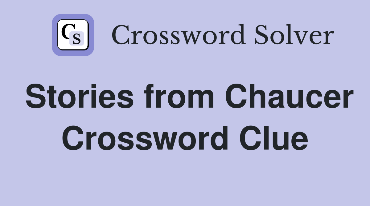 Stories from Chaucer Crossword Clue