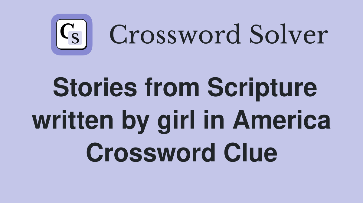Stories from Scripture written by girl in America Crossword Clue