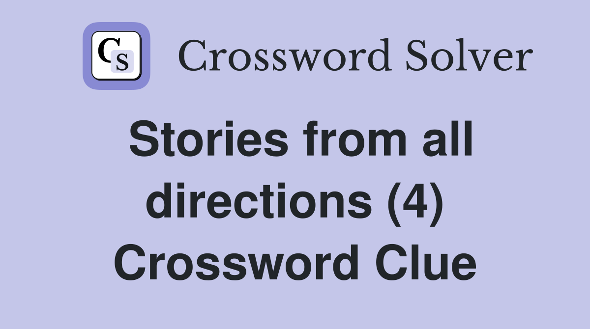 Stories from all directions (4) Crossword Clue Answers Crossword Solver