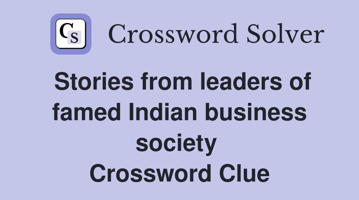 Stories from leaders of famed Indian business society  Crossword Clue