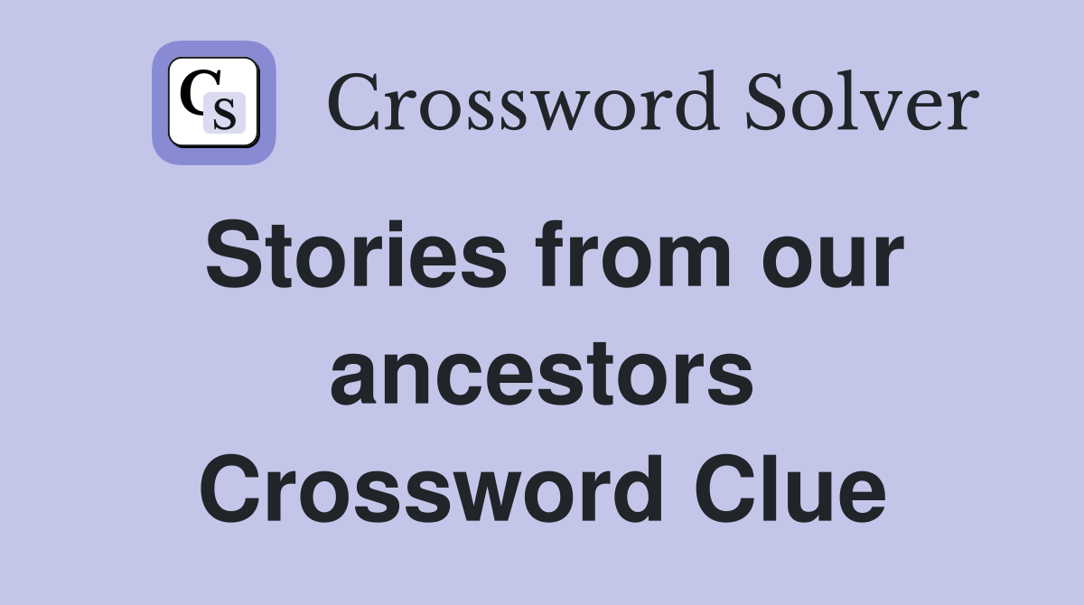 Stories from our ancestors Crossword Clue