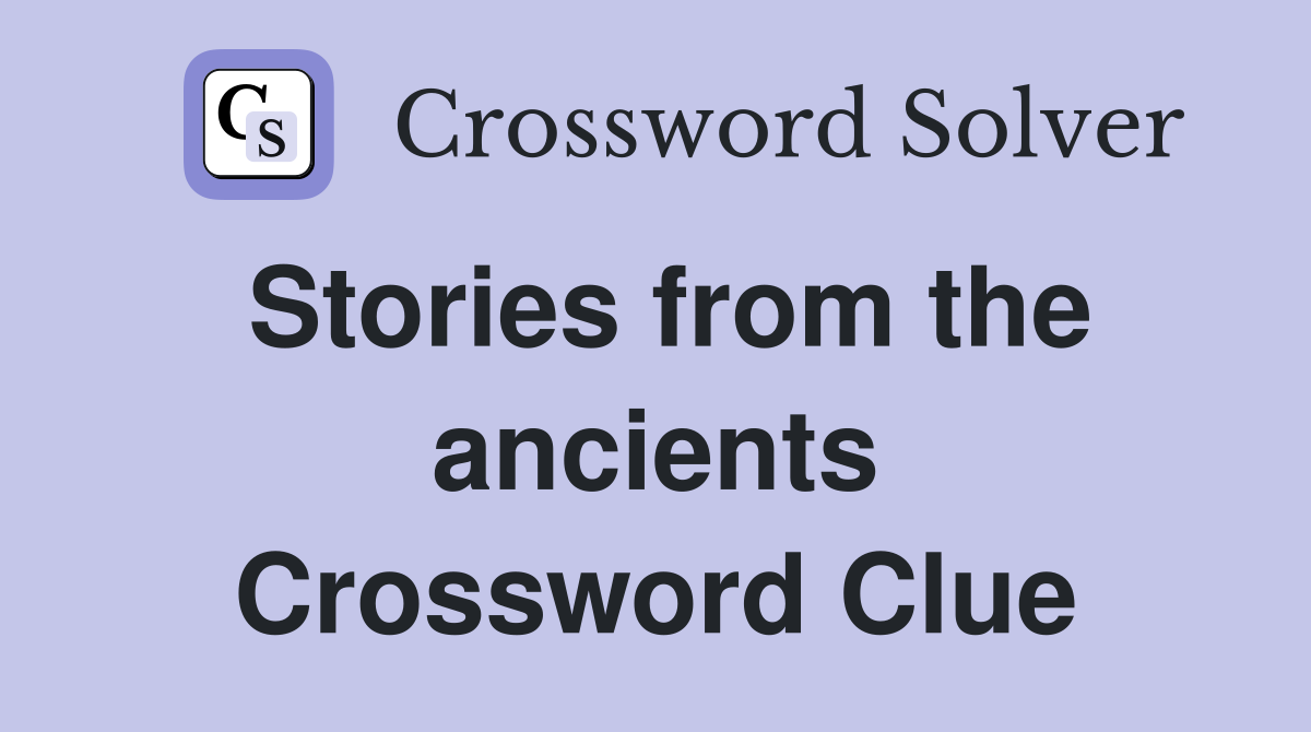 Stories from the ancients Crossword Clue