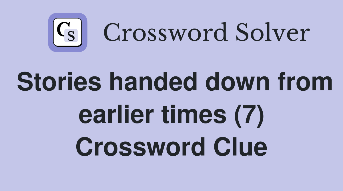Stories handed down from earlier times (7) Crossword Clue