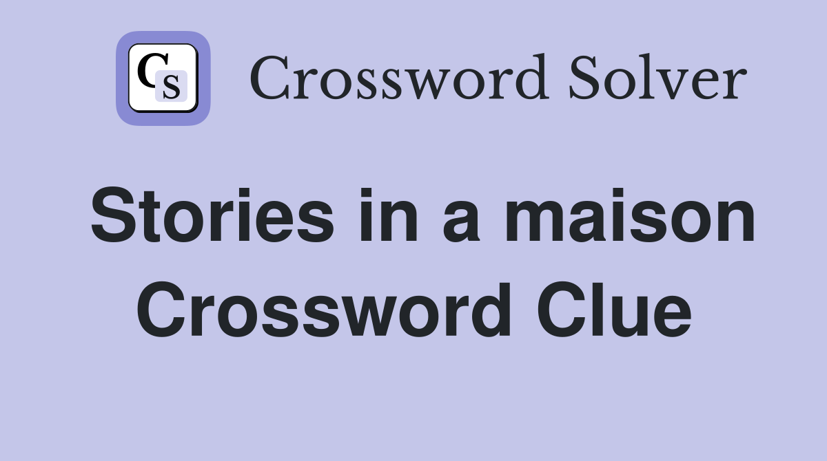 Stories in a maison Crossword Clue