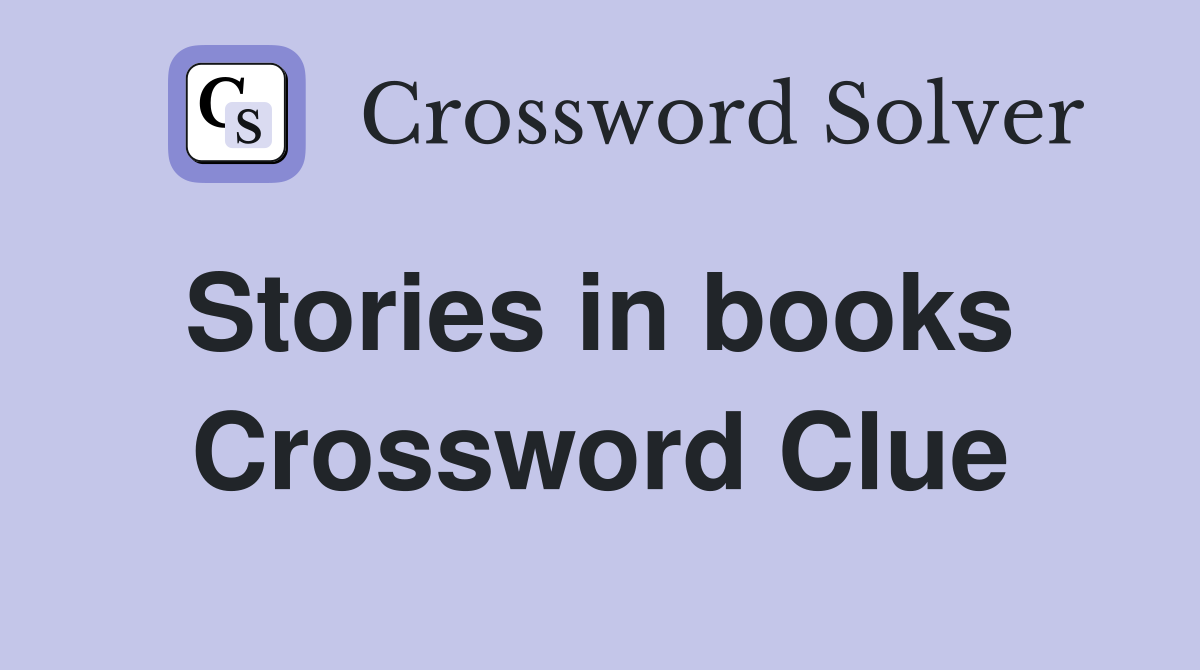 Stories in books  Crossword Clue