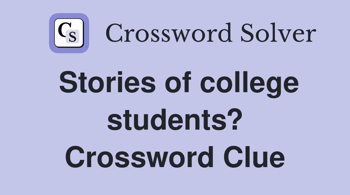 Stories of college students? Crossword Clue