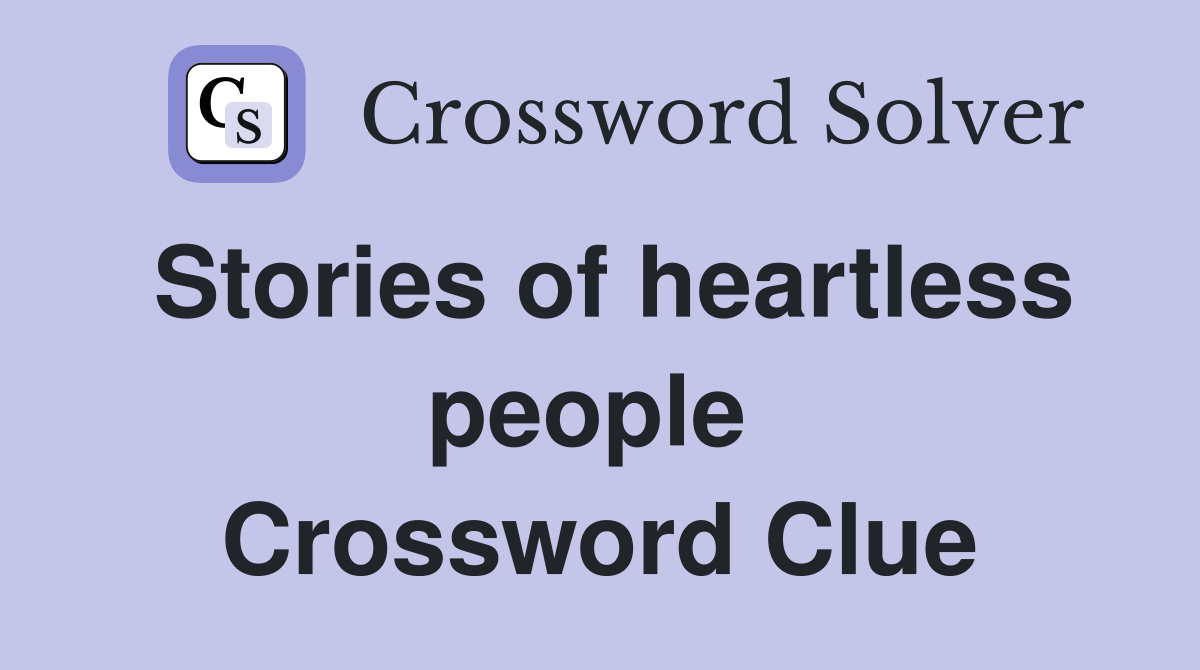 Stories of heartless people  Crossword Clue