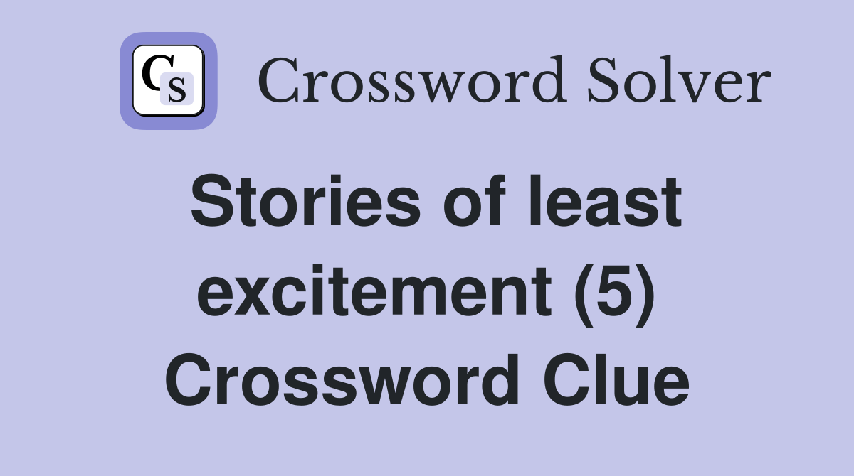 Stories of least excitement (5) Crossword Clue