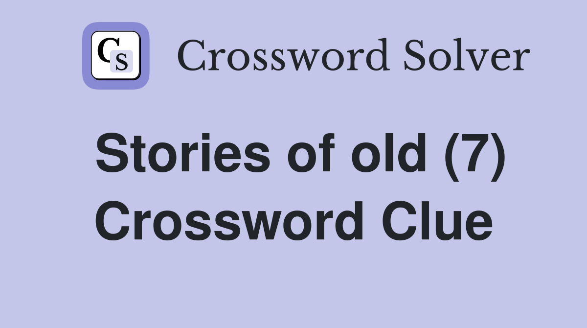 Stories of old (7) Crossword Clue