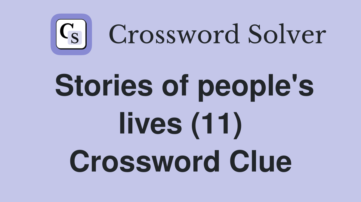 Stories of people's lives (11) Crossword Clue
