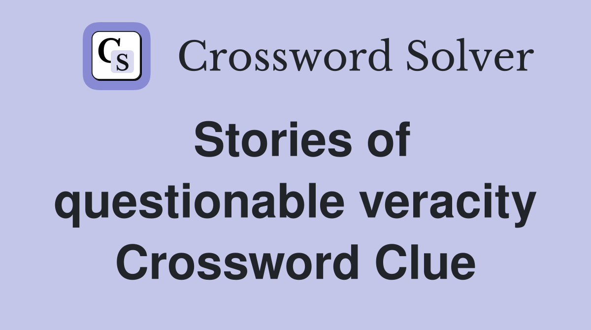Stories of questionable veracity Crossword Clue