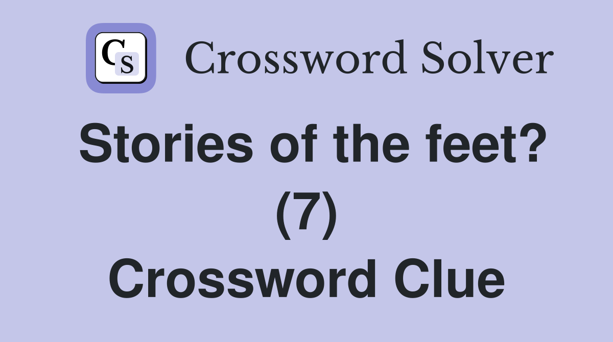 Stories of the feet? (7) Crossword Clue