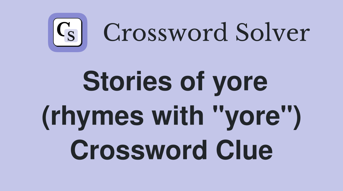 Stories of yore (rhymes with "yore") Crossword Clue