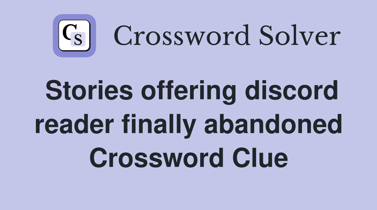Stories offering discord reader finally abandoned Crossword Clue