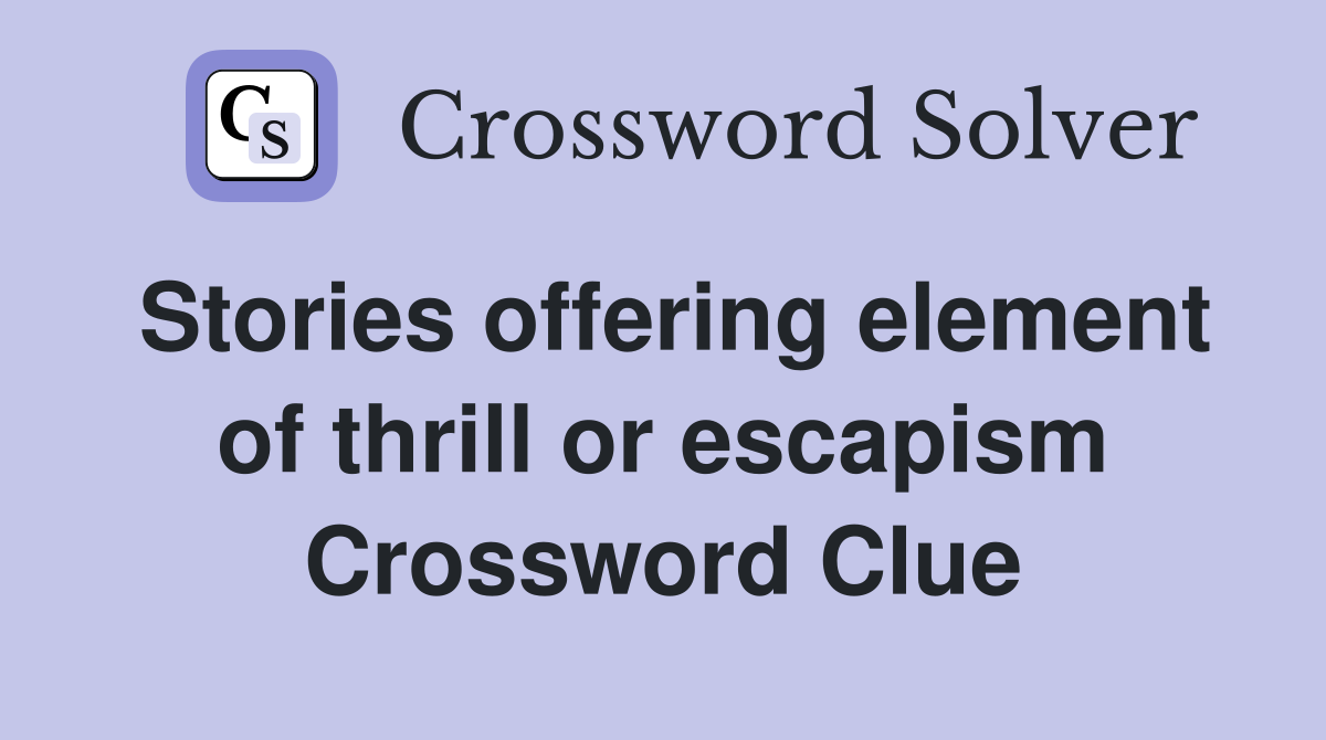 Stories offering element of thrill or escapism Crossword Clue