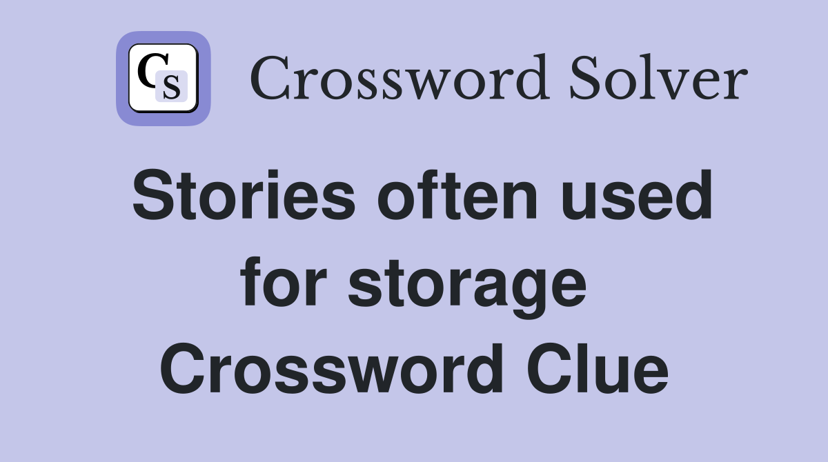 Stories often used for storage Crossword Clue