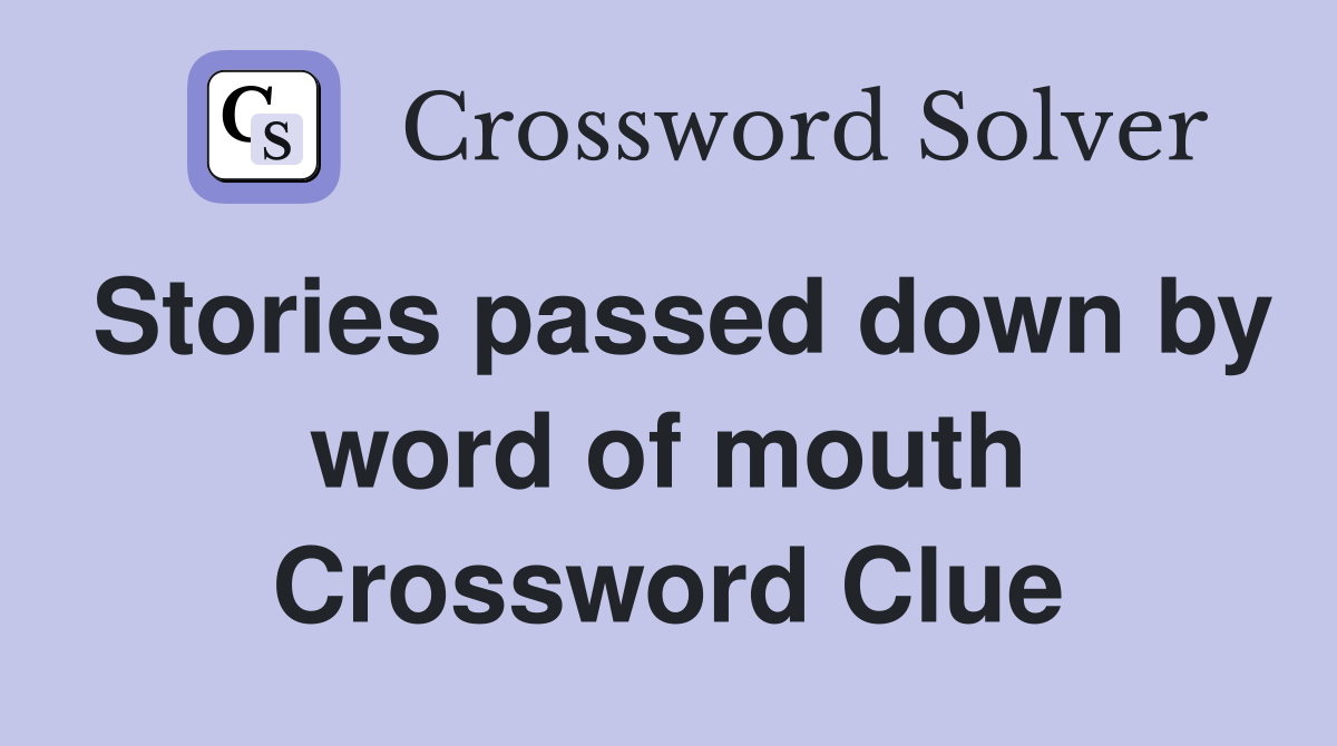 Stories passed down by word of mouth Crossword Clue