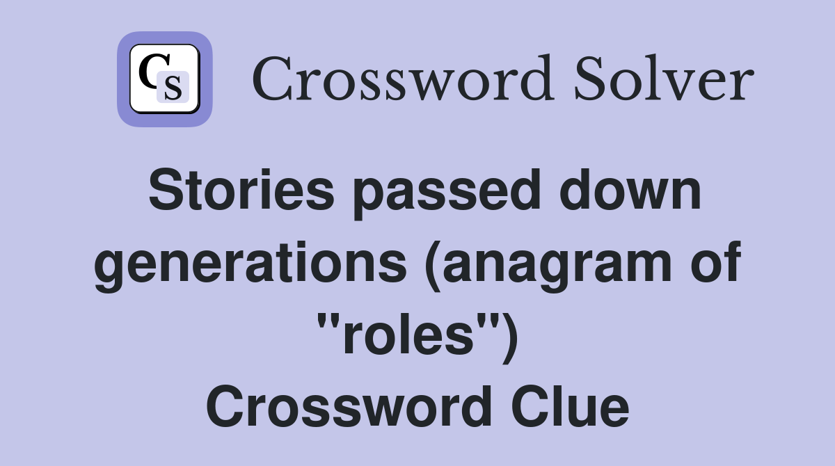 Stories passed down generations (anagram of "roles") Crossword Clue
