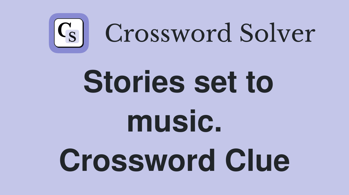 Stories set to music. Crossword Clue