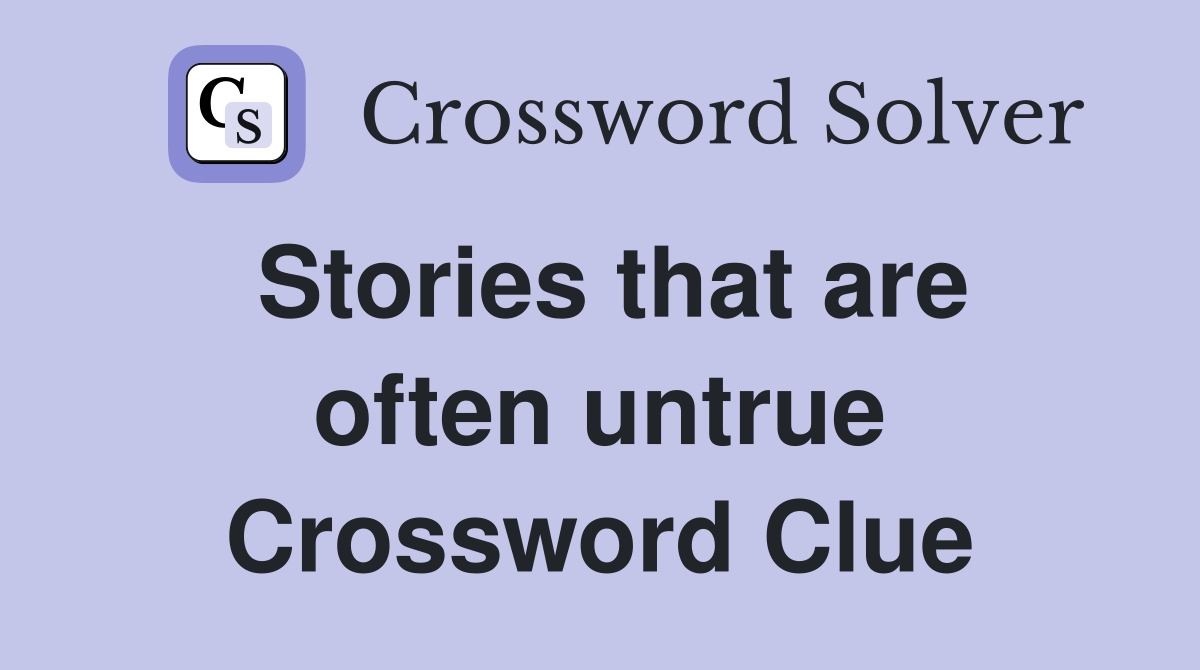 Stories that are often untrue Crossword Clue