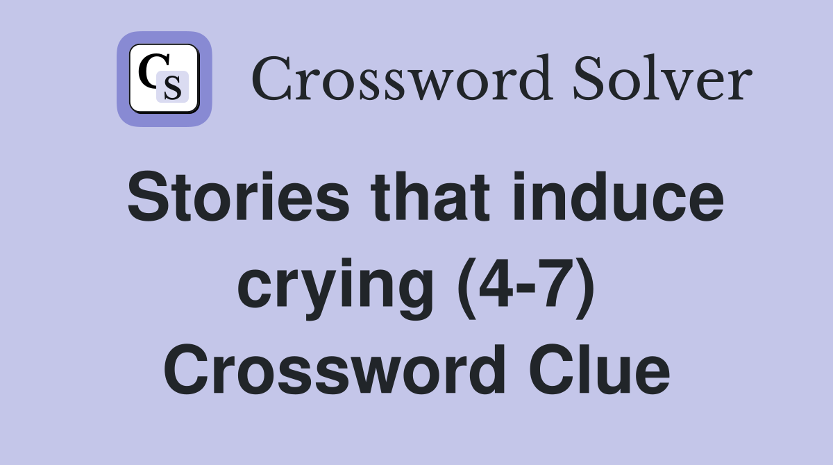 Stories that induce crying (4-7) Crossword Clue