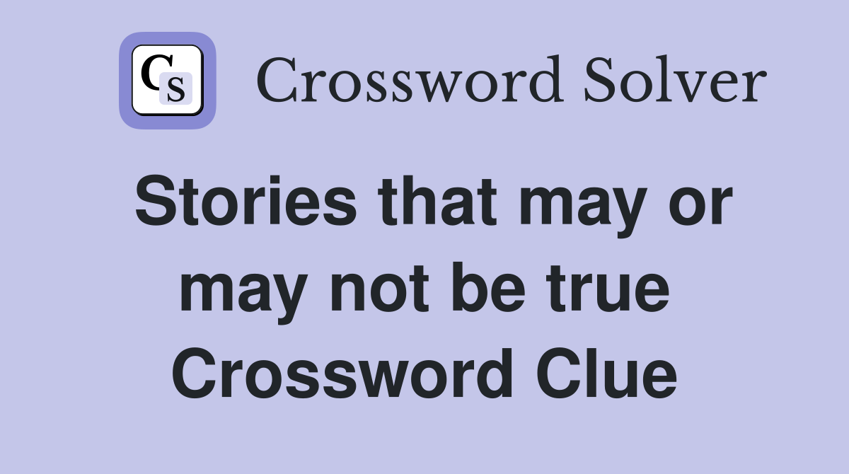Stories that may or may not be true Crossword Clue