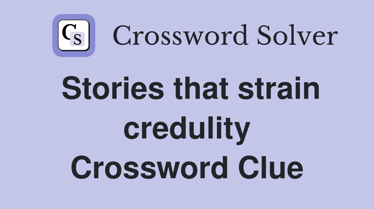 Stories that strain credulity Crossword Clue