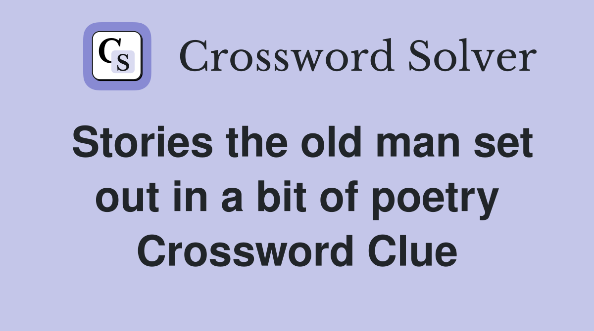 Stories the old man set out in a bit of poetry Crossword Clue