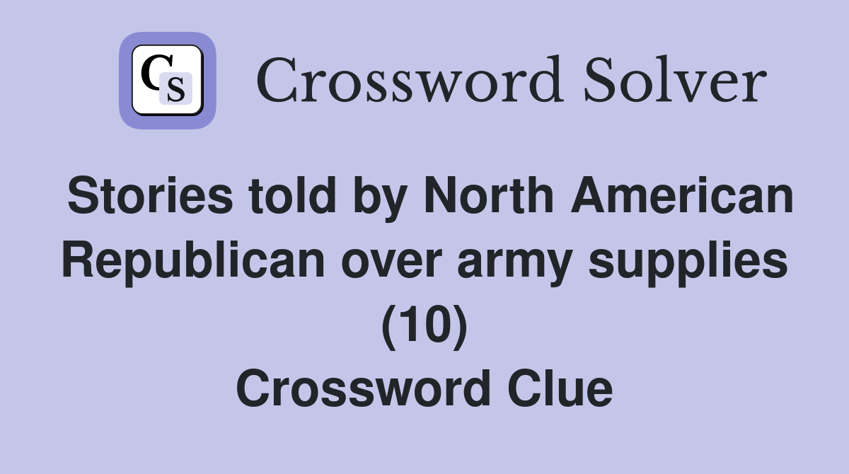 Stories told by North American Republican over army supplies (10) Crossword Clue