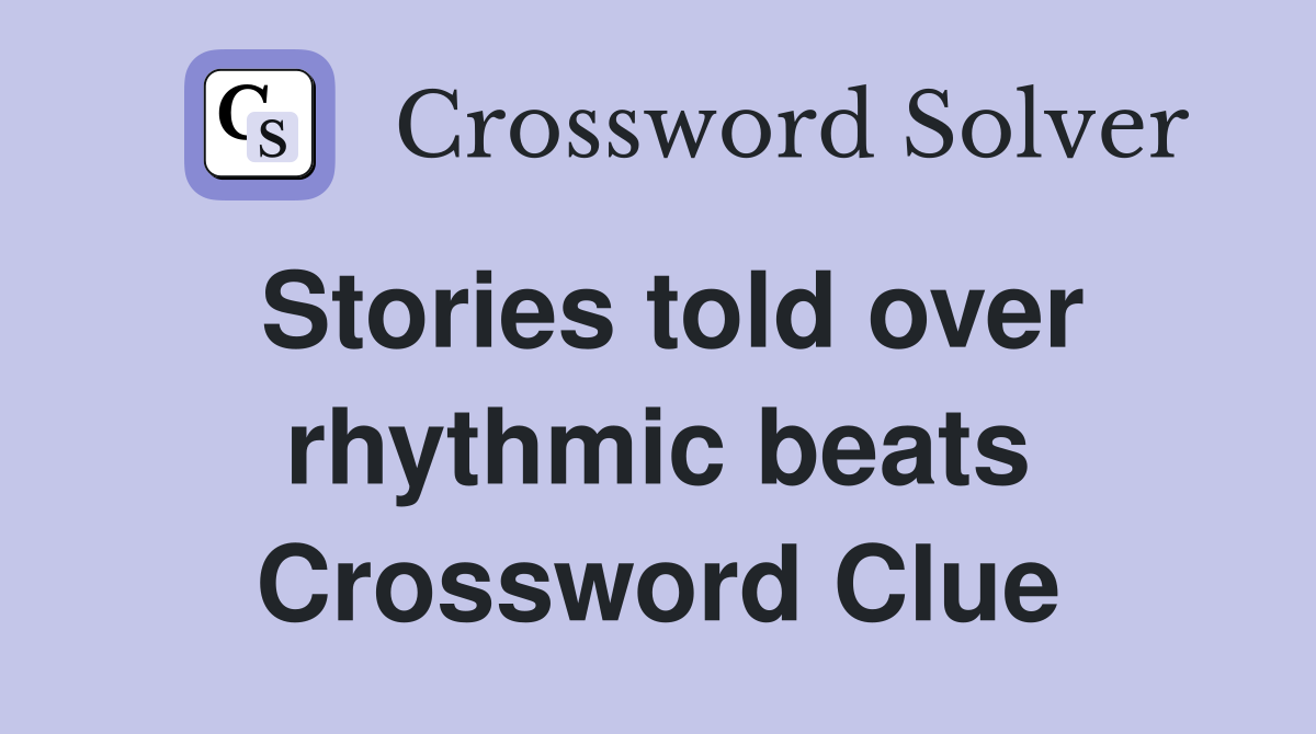 Stories told over rhythmic beats Crossword Clue