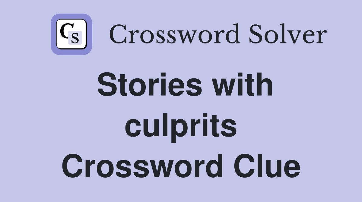 Stories with culprits Crossword Clue