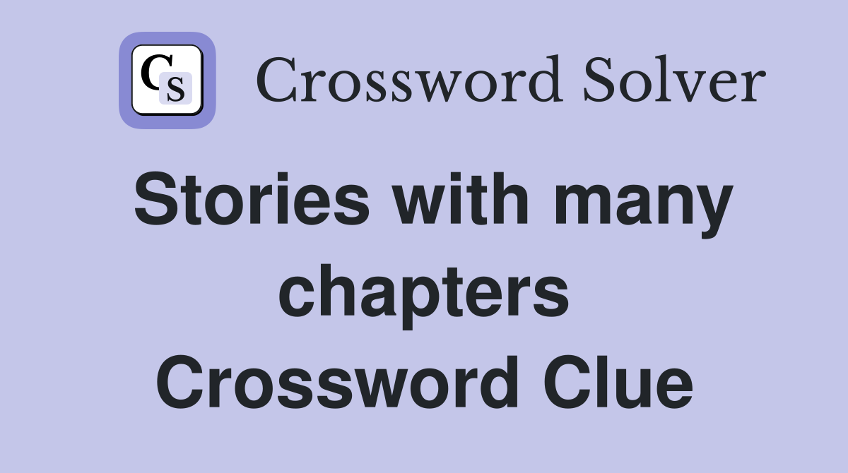 Stories with many chapters Crossword Clue