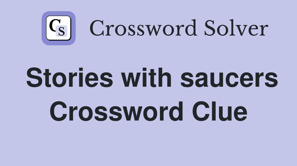 Stories with saucers Crossword Clue