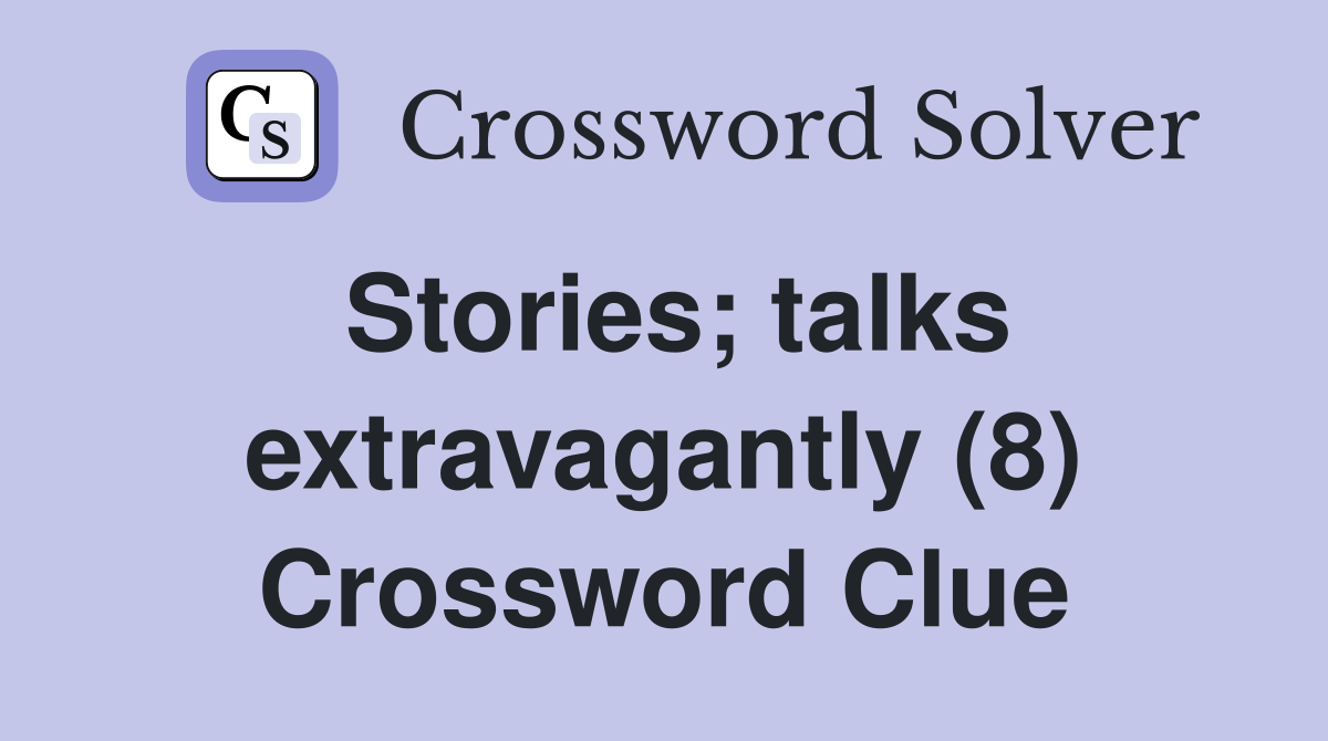 Stories; talks extravagantly (8) Crossword Clue