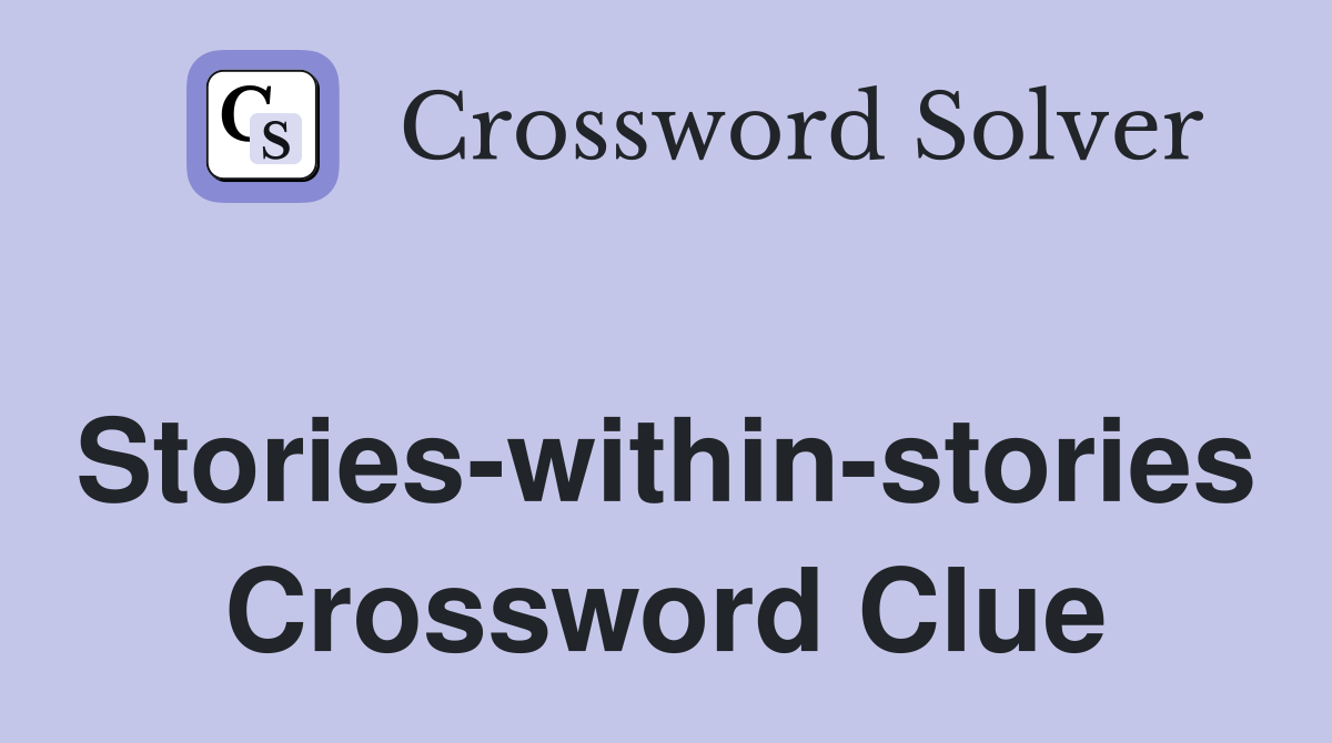 Stories-within-stories Crossword Clue