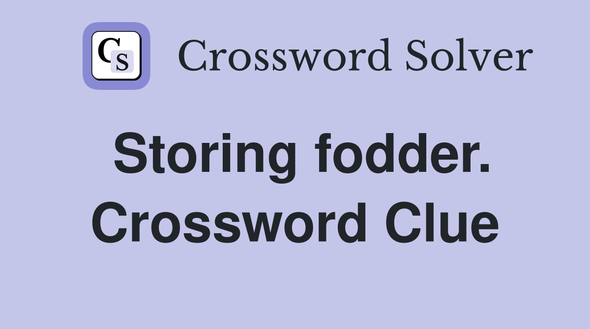 Storing fodder. Crossword Clue