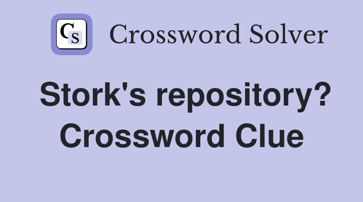 Stork's repository? Crossword Clue