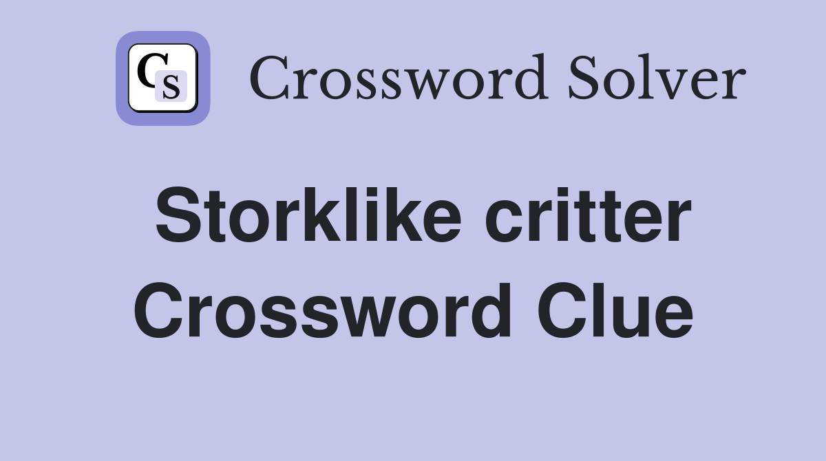 Storklike critter Crossword Clue