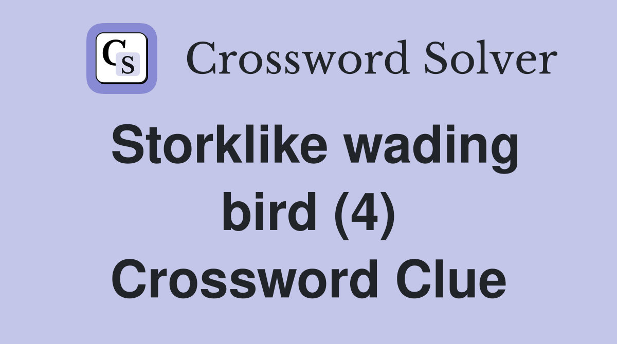 Storklike wading bird (4) Crossword Clue
