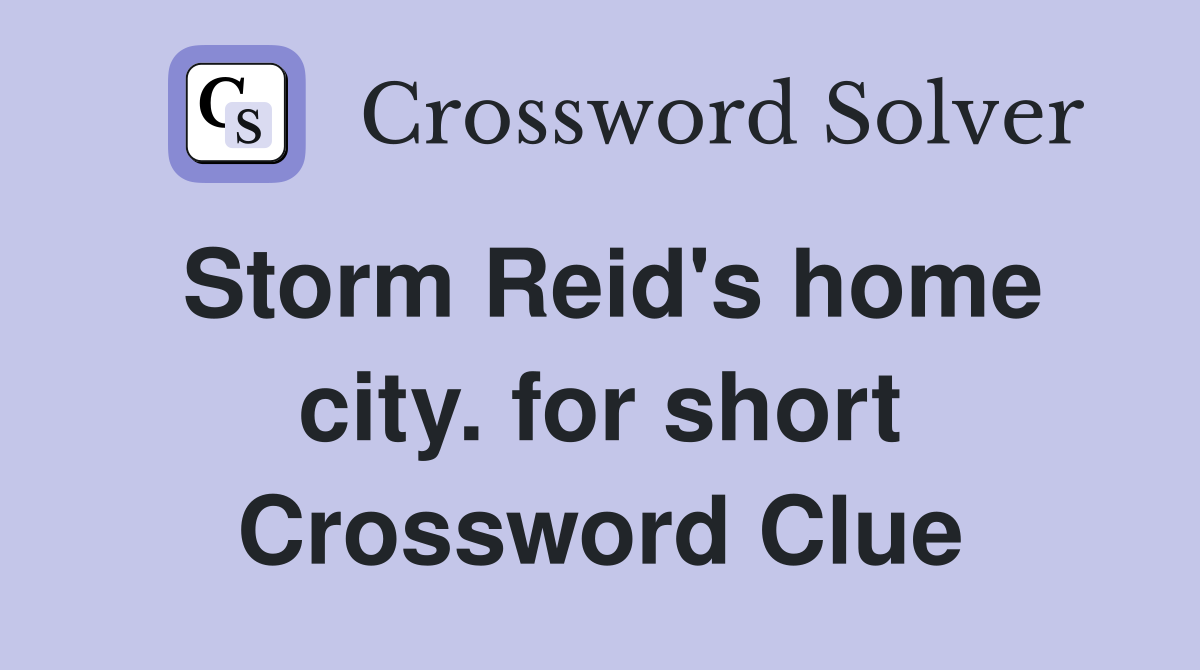 Storm Reid's home city. for short Crossword Clue