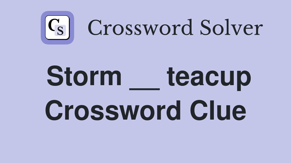 Storm __ teacup Crossword Clue