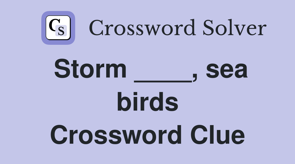 Storm ____, sea birds Crossword Clue