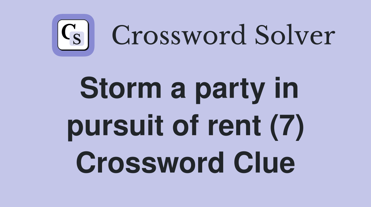 Storm a party in pursuit of rent (7) Crossword Clue