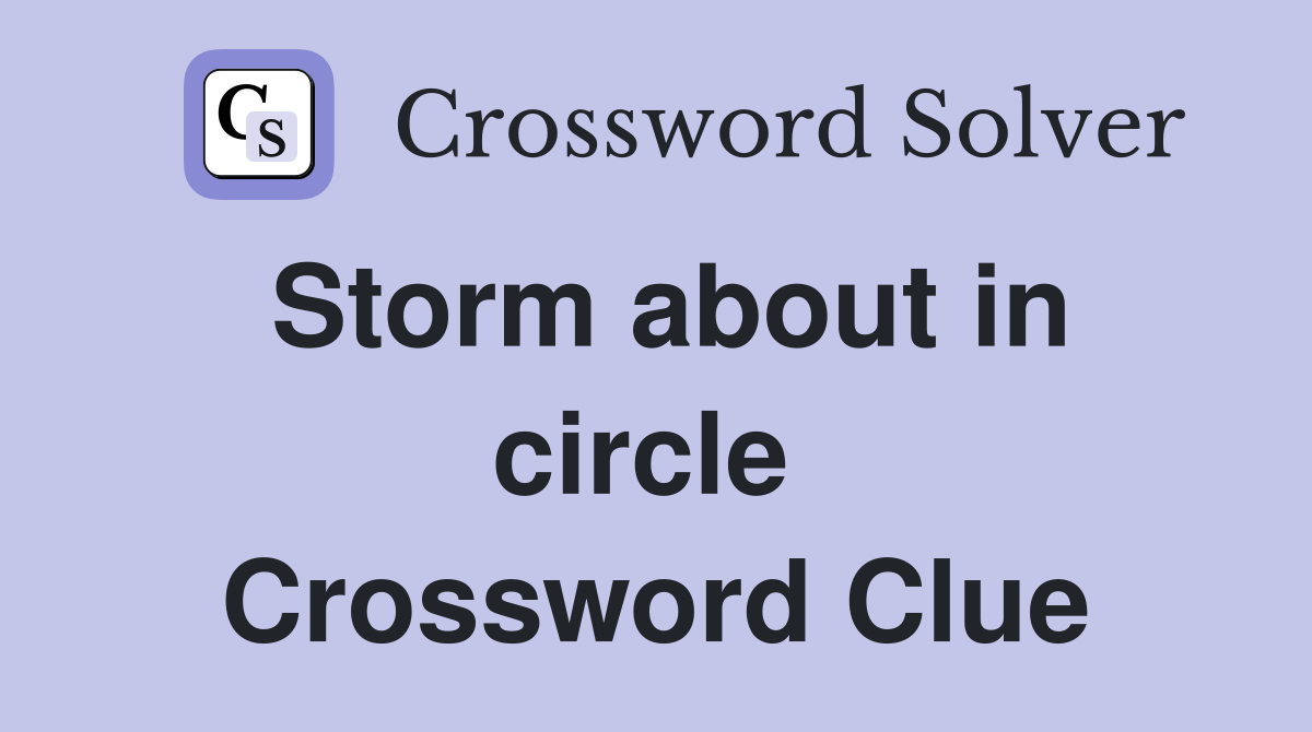 Storm about in circle  Crossword Clue