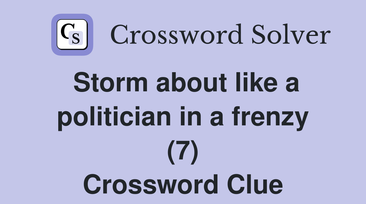 Storm about like a politician in a frenzy (7) Crossword Clue