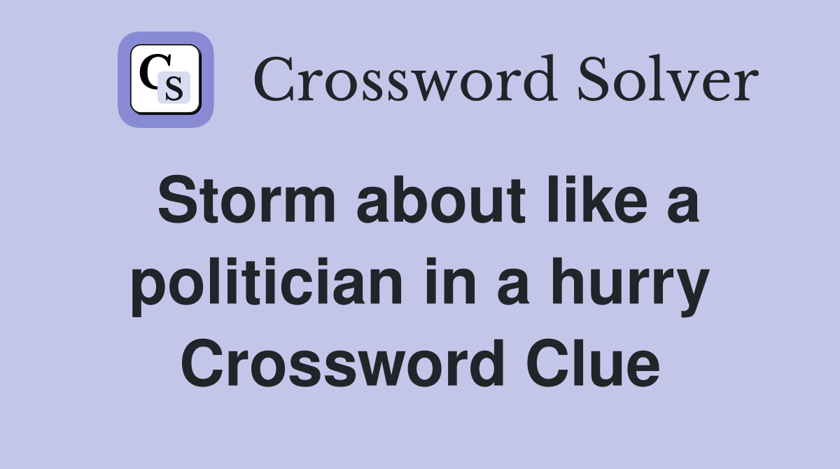 Storm about like a politician in a hurry Crossword Clue